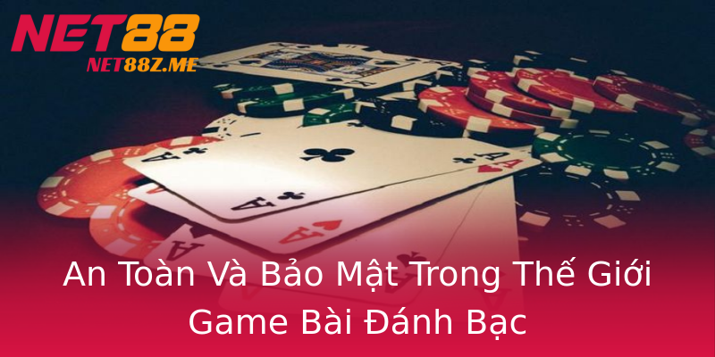 An Toàn Và Bảo Mật Trong Thế Giới Game Bài Đánh Bạc An Toàn Và Bảo Mật Trong Thế Giới Game Bài Đánh Bạc