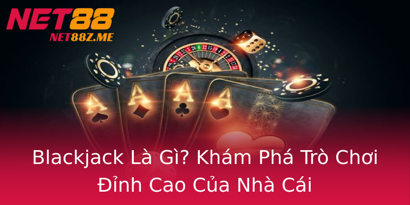 Blackjack Là Gì? Khám Phá Trò Chơi Đỉnh Cao Của Nhà Cái Blackjack Là Gì? Khám Phá Trò Chơi Đỉnh Cao Của Nhà Cái