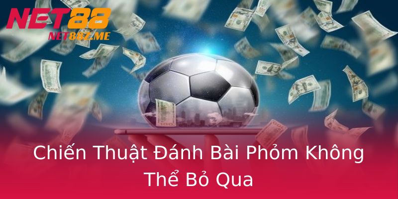 Chiến Thuật Đánh Bài Phỏm Không Thể Bỏ Qua Chiến Thuật Đánh Bài Phỏm Không Thể Bỏ Qua