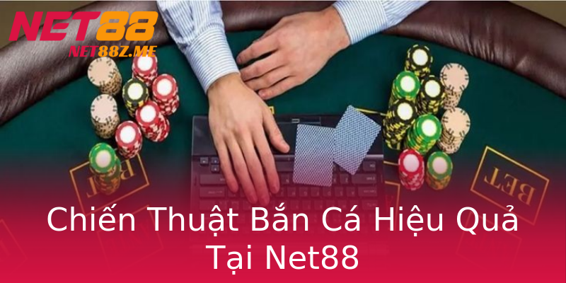 Chiến Thuật Bắn Cá Hiệu Quả Tại Net88 Chiến Thuật Bắn Cá Hiệu Quả Tại Net88