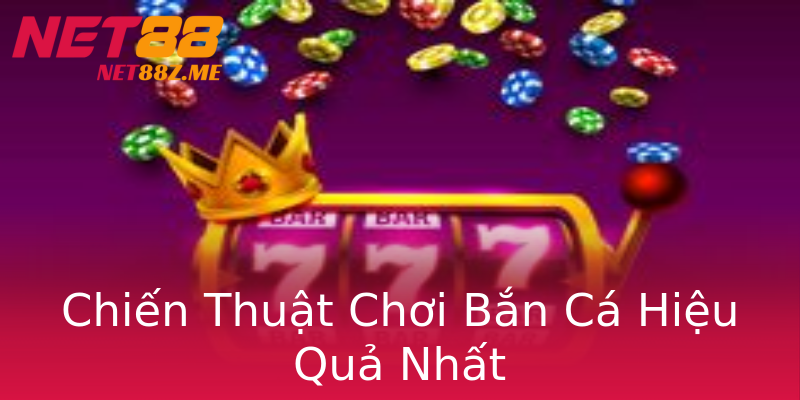Chiến Thuật Chơi Bắn Cá Hiệu Quả Nhất Chiến Thuật Chơi Bắn Cá Hiệu Quả Nhất