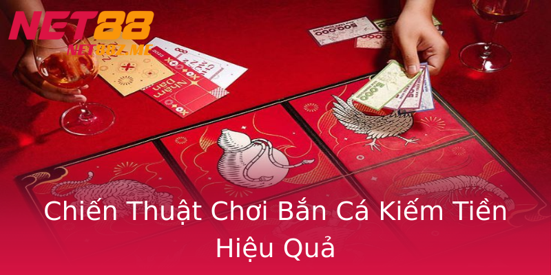 Chiến Thuật Chơi Bắn Cá Kiếm Tiền Hiệu Quả Chiến Thuật Chơi Bắn Cá Kiếm Tiền Hiệu Quả