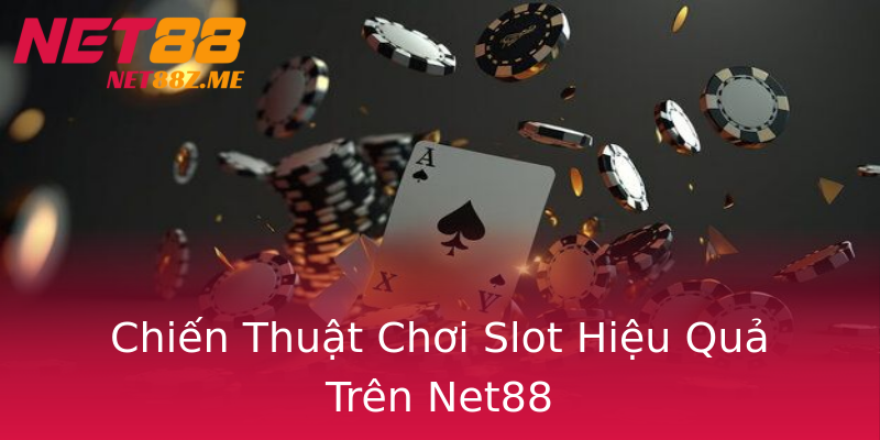 Chiến Thuật Chơi Slot Hiệu Quả Trên Net88 Chiến Thuật Chơi Slot Hiệu Quả Trên Net88