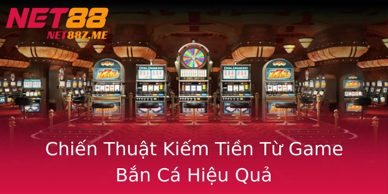 Chiến Thuật Kiếm Tiền Từ Game Bắn Cá Hiệu Quả Chiến Thuật Kiếm Tiền Từ Game Bắn Cá Hiệu Quả
