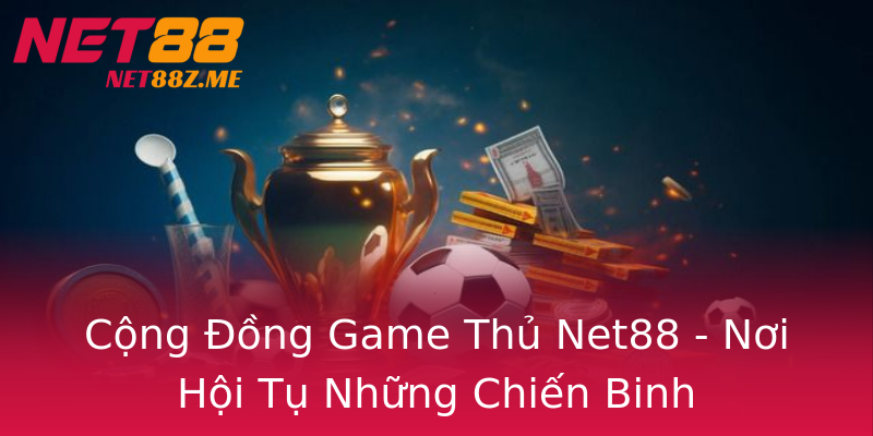 Cộng Đồng Game Thủ Net88 - Nơi Hội Tụ Những Chiến Binh Cộng Đồng Game Thủ Net88 - Nơi Hội Tụ Những Chiến Binh