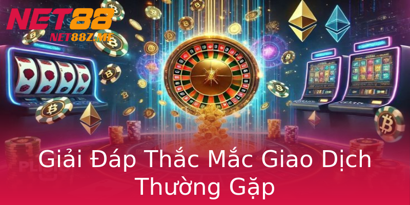 Giải Đáp Thắc Mắc Giao Dịch Thường Gặp Giải Đáp Thắc Mắc Giao Dịch Thường Gặp