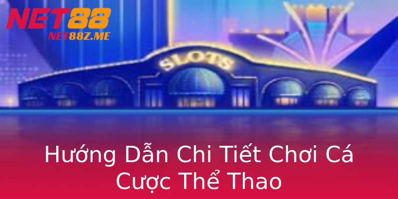 Hướng Dẫn Chi Tiết Chơi Cá Cược Thể Thao Hướng Dẫn Chi Tiết Chơi Cá Cược Thể Thao