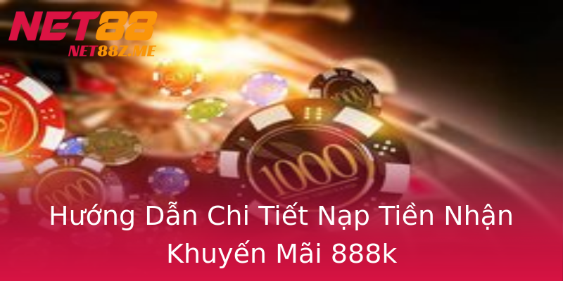 Hướng Dẫn Chi Tiết Nạp Tiền Nhận Khuyến Mãi 888k Hướng Dẫn Chi Tiết Nạp Tiền Nhận Khuyến Mãi 888k