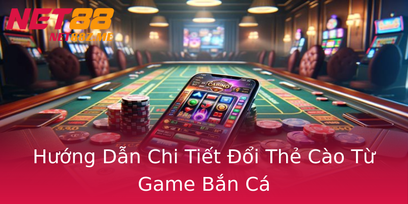 Hướng Dẫn Chi Tiết Đổi Thẻ Cào Từ Game Bắn Cá Hướng Dẫn Chi Tiết Đổi Thẻ Cào Từ Game Bắn Cá