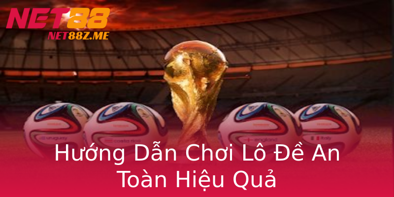 Hướng Dẫn Chơi Lô Đề An Toàn Hiệu Quả Hướng Dẫn Chơi Lô Đề An Toàn Hiệu Quả