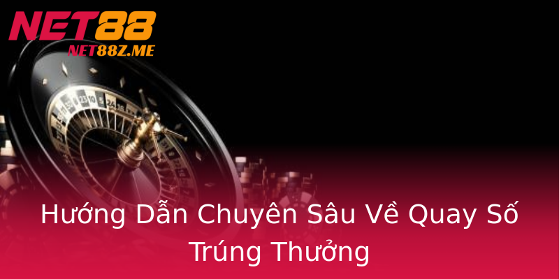 Hướng Dẫn Chuyên Sâu Về Quay Số Trúng Thưởng Hướng Dẫn Chuyên Sâu Về Quay Số Trúng Thưởng