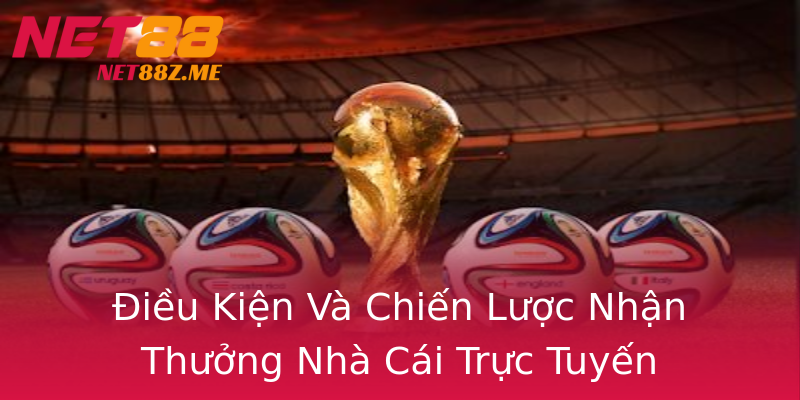 Điều Kiện Và Chiến Lược Nhận Thưởng Nhà Cái Trực Tuyến Điều Kiện Và Chiến Lược Nhận Thưởng Nhà Cái Trực Tuyến