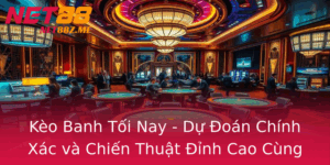 Keo Banh Toi Nay Du Oan Chinh Xac Va Chien Thuat Inh Cao Cung Net88
