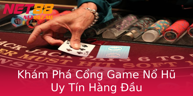 Khám Phá Cổng Game Nổ Hũ Uy Tín Hàng Đầu Khám Phá Cổng Game Nổ Hũ Uy Tín Hàng Đầu