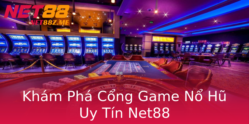 Khám Phá Cổng Game Nổ Hũ Uy Tín Net88 Khám Phá Cổng Game Nổ Hũ Uy Tín Net88