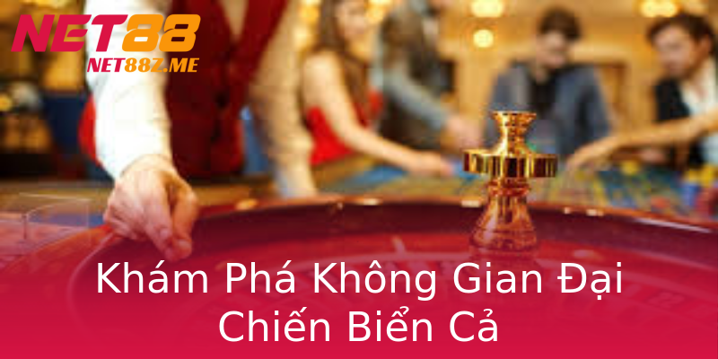 Khám Phá Không Gian Đại Chiến Biển Cả Khám Phá Không Gian Đại Chiến Biển Cả