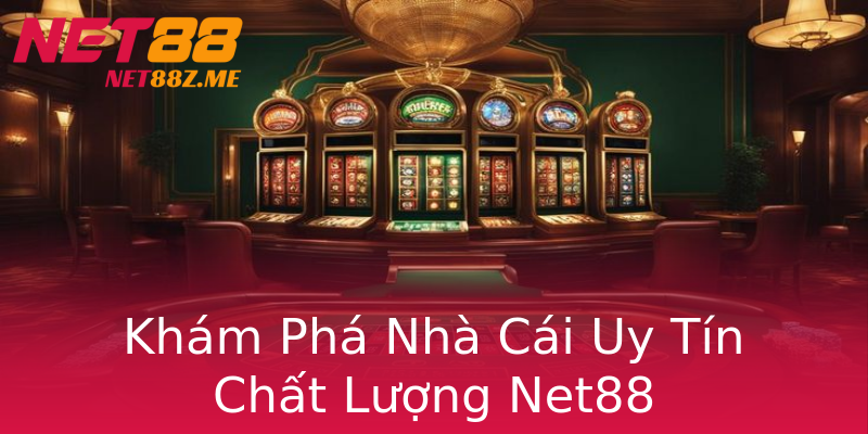 Khám Phá Nhà Cái Uy Tín Chất Lượng Net88 Khám Phá Nhà Cái Uy Tín Chất Lượng Net88