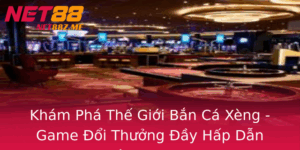 Kham Pha The Gioi Ban Ca Xeng Game Oi Thuong Ay Hap Dan Cung Net88 2