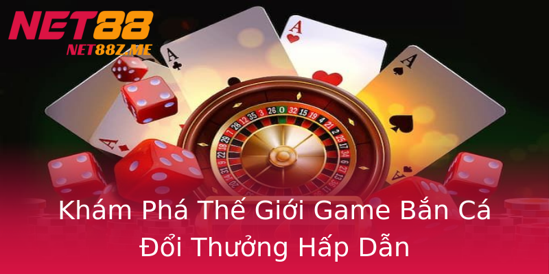 Khám Phá Thế Giới Game Bắn Cá Đổi Thưởng Hấp Dẫn Khám Phá Thế Giới Game Bắn Cá Đổi Thưởng Hấp Dẫn