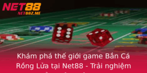 Kham Pha The Gioi Game Ban Ca Rong Lua Tai Net88 Trai Nghiem Oi Thuong Inh Cao