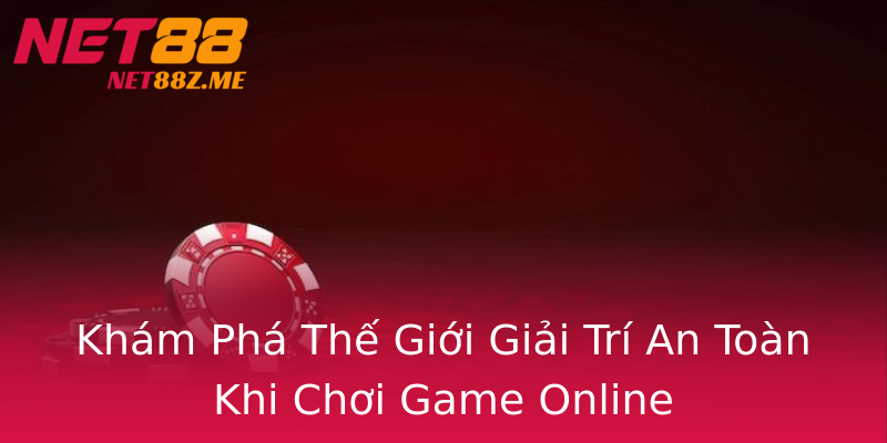Khám Phá Thế Giới Giải Trí An Toàn Khi Chơi Game Online Khám Phá Thế Giới Giải Trí An Toàn Khi Chơi Game Online