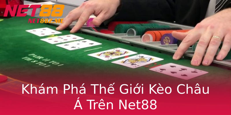 Khám Phá Thế Giới Kèo Châu Á Trên Net88 Khám Phá Thế Giới Kèo Châu Á Trên Net88