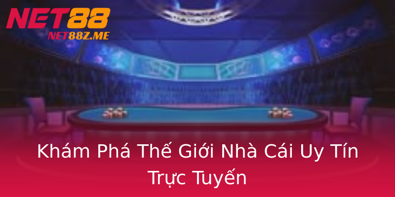 Khám Phá Thế Giới Nhà Cái Uy Tín Trực Tuyến Khám Phá Thế Giới Nhà Cái Uy Tín Trực Tuyến
