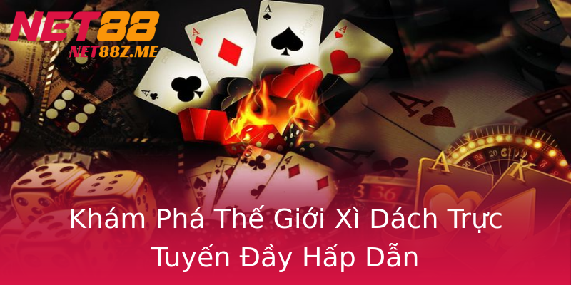 Khám Phá Thế Giới Xì Dách Trực Tuyến Đầy Hấp Dẫn Khám Phá Thế Giới Xì Dách Trực Tuyến Đầy Hấp Dẫn