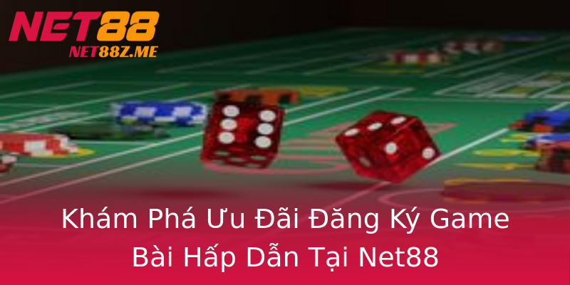 Khám Phá Ưu Đãi Đăng Ký Game Bài Hấp Dẫn Tại Net88 Khám Phá Ưu Đãi Đăng Ký Game Bài Hấp Dẫn Tại Net88