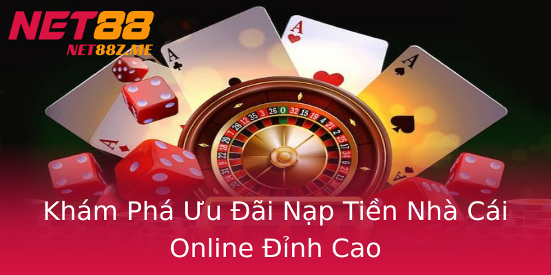Khám Phá Ưu Đãi Nạp Tiền Nhà Cái Online Đỉnh Cao Khám Phá Ưu Đãi Nạp Tiền Nhà Cái Online Đỉnh Cao