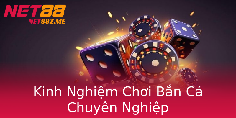 Kinh Nghiệm Chơi Bắn Cá Chuyên Nghiệp Kinh Nghiệm Chơi Bắn Cá Chuyên Nghiệp