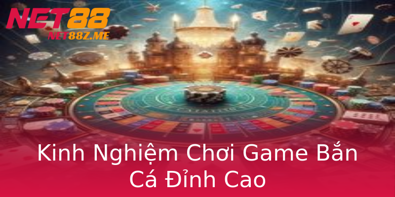 Kinh Nghiệm Chơi Game Bắn Cá Đỉnh Cao Kinh Nghiệm Chơi Game Bắn Cá Đỉnh Cao