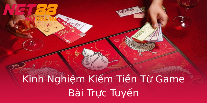 Kinh Nghiệm Kiếm Tiền Từ Game Bài Trực Tuyến Kinh Nghiệm Kiếm Tiền Từ Game Bài Trực Tuyến