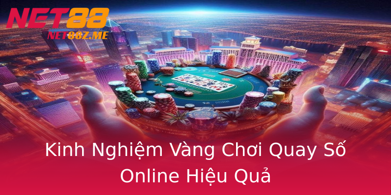 Kinh Nghiệm Vàng Chơi Quay Số Online Hiệu Quả Kinh Nghiệm Vàng Chơi Quay Số Online Hiệu Quả