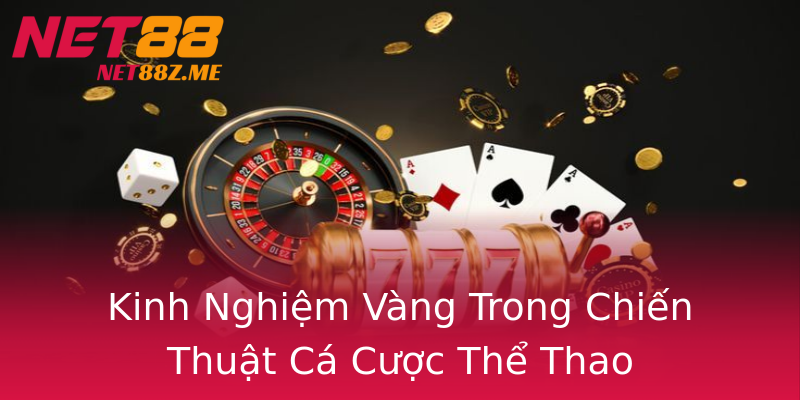 Kinh Nghiệm Vàng Trong Chiến Thuật Cá Cược Thể Thao Kinh Nghiệm Vàng Trong Chiến Thuật Cá Cược Thể Thao