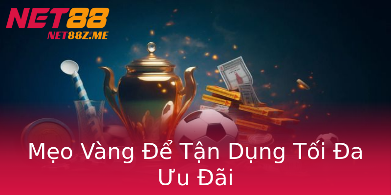 Mẹo Vàng Để Tận Dụng Tối Đa Ưu Đãi Mẹo Vàng Để Tận Dụng Tối Đa Ưu Đãi