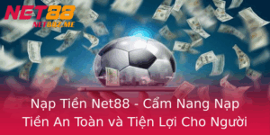 Nap Tien Net88 Cam Nang Nap Tien An Toan Va Tien Loi Cho Nguoi Choi
