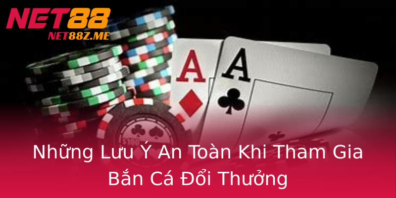 Những Lưu Ý An Toàn Khi Tham Gia Bắn Cá Đổi Thưởng Những Lưu Ý An Toàn Khi Tham Gia Bắn Cá Đổi Thưởng