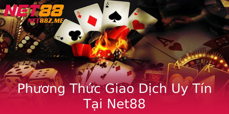 Phương Thức Giao Dịch Uy Tín Tại Net88 Phương Thức Giao Dịch Uy Tín Tại Net88