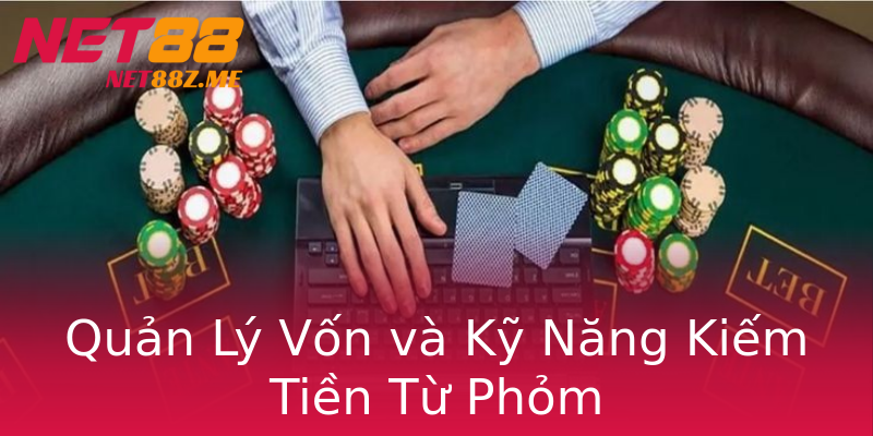 Quản Lý Vốn và Kỹ Năng Kiếm Tiền Từ Phỏm Quản Lý Vốn và Kỹ Năng Kiếm Tiền Từ Phỏm