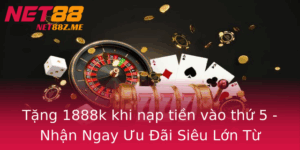 Tang 1888K Khi Nap Tien Vao Thu 5 Nhan Ngay Uu Ai Sieu Lon Tu Net88