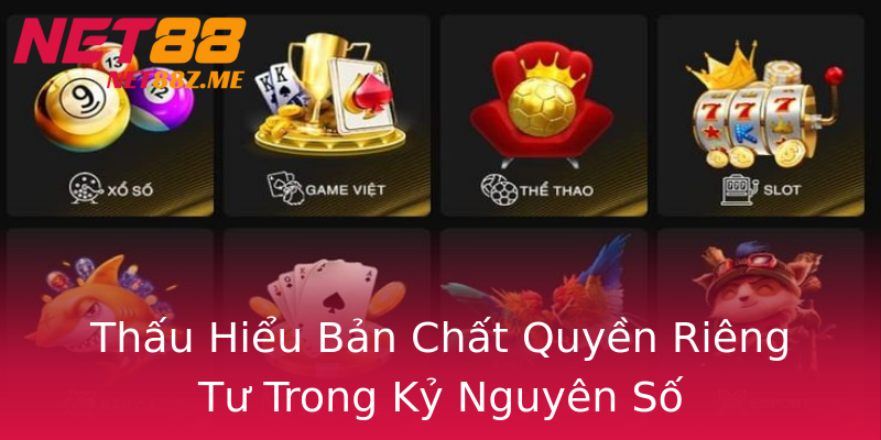 Thấu Hiểu Bản Chất Quyền Riêng Tư Trong Kỷ Nguyên Số Thấu Hiểu Bản Chất Quyền Riêng Tư Trong Kỷ Nguyên Số