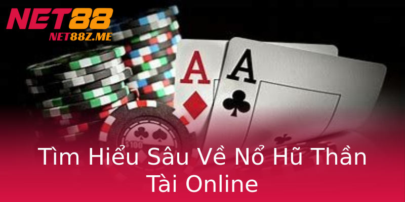 Tìm Hiểu Sâu Về Nổ Hũ Thần Tài Online Tìm Hiểu Sâu Về Nổ Hũ Thần Tài Online