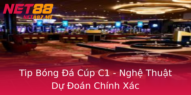 Tip Bóng Đá Cúp C1 - Nghệ Thuật Dự Đoán Chính Xác Tip Bóng Đá Cúp C1 - Nghệ Thuật Dự Đoán Chính Xác