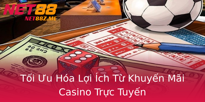 Tối Ưu Hóa Lợi Ích Từ Khuyến Mãi Casino Trực Tuyến Tối Ưu Hóa Lợi Ích Từ Khuyến Mãi Casino Trực Tuyến