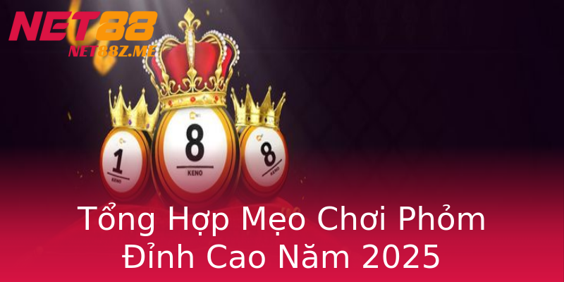 Tổng Hợp Mẹo Chơi Phỏm Đỉnh Cao Năm 2025 Tổng Hợp Mẹo Chơi Phỏm Đỉnh Cao Năm 2025