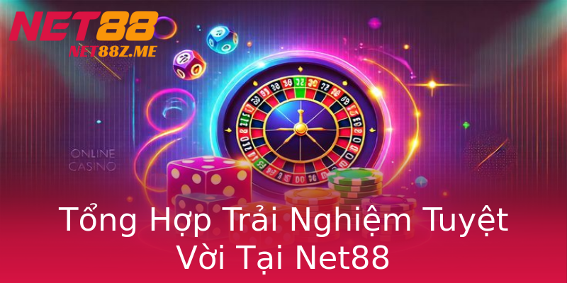 Tổng Hợp Trải Nghiệm Tuyệt Vời Tại Net88 Tổng Hợp Trải Nghiệm Tuyệt Vời Tại Net88