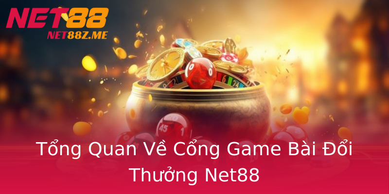 Tổng Quan Về Cổng Game Bài Đổi Thưởng Net88 Tổng Quan Về Cổng Game Bài Đổi Thưởng Net88