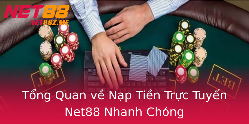 Tổng Quan về Nạp Tiền Trực Tuyến Net88 Nhanh Chóng Tổng Quan về Nạp Tiền Trực Tuyến Net88 Nhanh Chóng