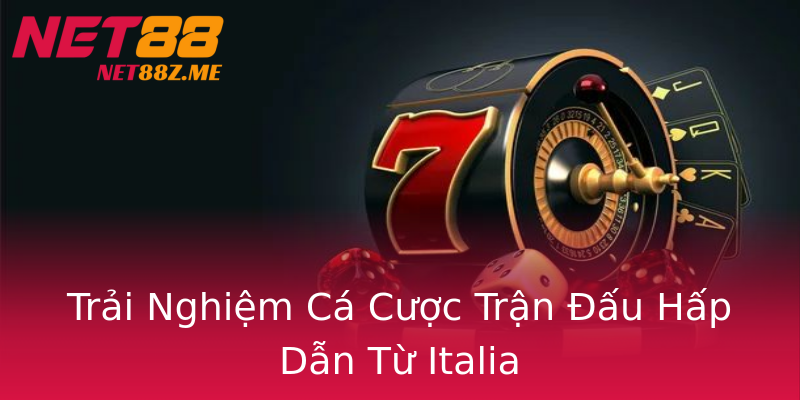 Trải Nghiệm Cá Cược Trận Đấu Hấp Dẫn Từ Italia Trải Nghiệm Cá Cược Trận Đấu Hấp Dẫn Từ Italia
